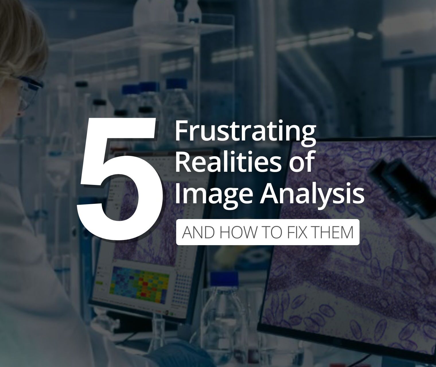 Five Frustrating Realities of Image Analysis (And How to Fix Them)